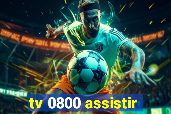 tv 0800 assistir